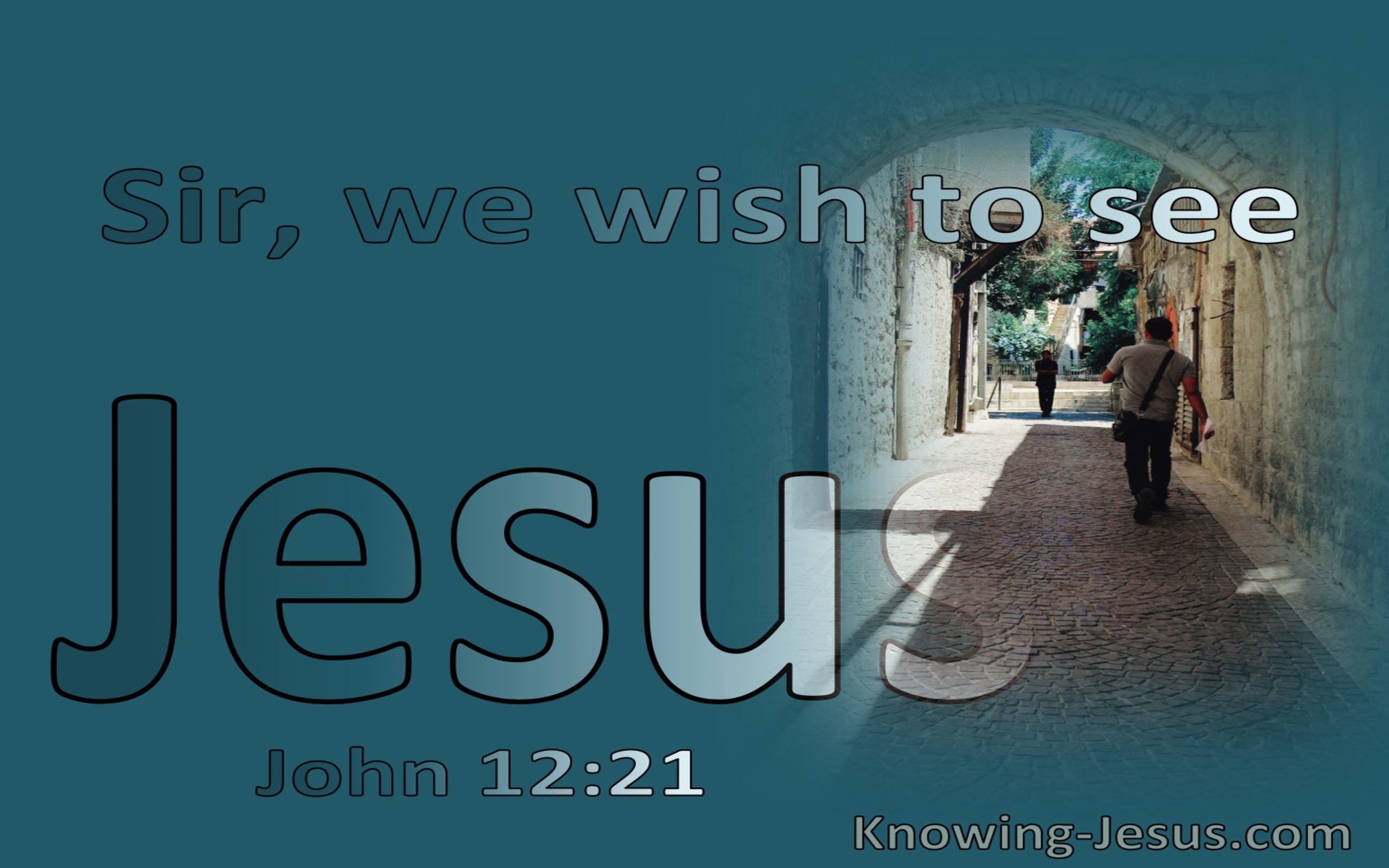 John 12:21 We Wish To See Jesus (aqua)